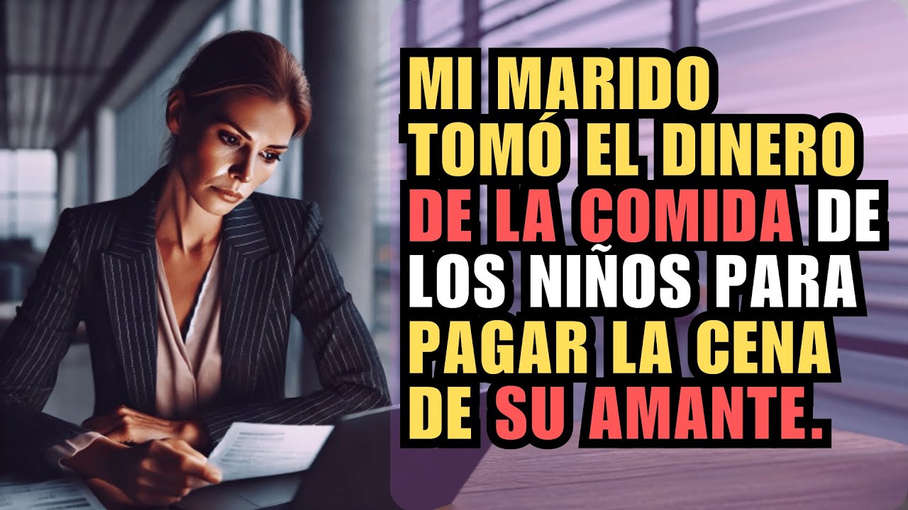 MI MARIDO TOMÓ EL DINERO DE LA COMIDA DE LOS NIÑOS PARA PAGAR LA CENA DE SU AMANTE.