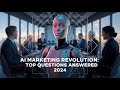 AI Marketing Revolution Top Questions Answered in 2024