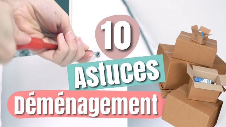 10 ASTUCES DÉMÉNAGEMENT