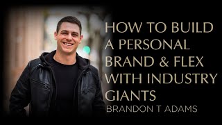 How to build a personal brand and flex with industry giants - Interview with Brandon T. Adams