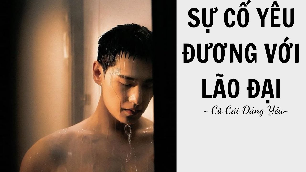 [Review Truyện] SỰ CỐ YÊU ĐƯƠNG VỚI LÃO ĐẠI || CỦ CẢI ĐÁNG YÊU
