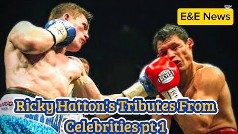 Tributes From Celebrities To Boxing Legend Ricky Hatton Part One | E&E News
