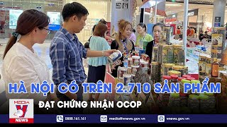 Thành phố Hà Nội có trên 2.710 sản phẩm đạt chứng nhận OCOP - VNews