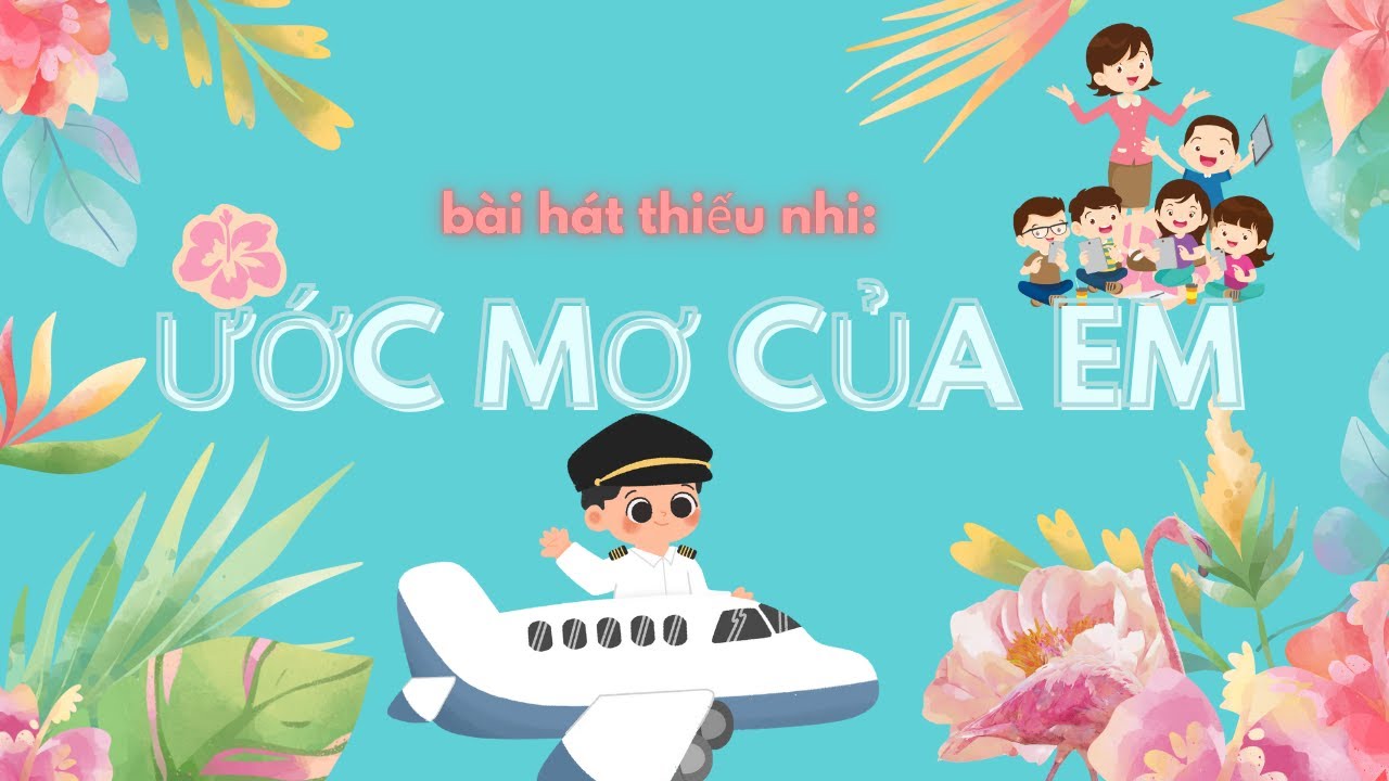Bài hát:Ước mơ của em.Bài hát cho các bé thiếu nhi, mơ ước về công việc tương lai, xây dựng đất nước
