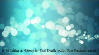 16 Bit Lolitas vs. Motorcycle - Deep Breath Lolitas (Dave Dresden Mashup)