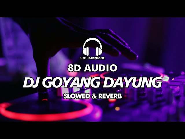 DJ 8D TIKTOK | DJ GOYANG DAYUNG | SLOWED & REVERB VERSION - 8D AUDIO 🎧 class=