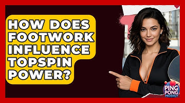 How Does Footwork Influence Topspin Power? - Ping Pong Prodigy