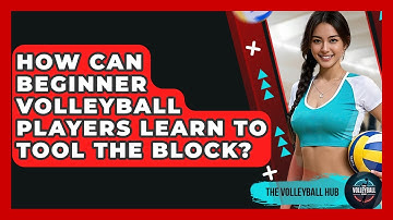 How Can Beginner Volleyball Players Learn To Tool The Block? - The Volleyball Hub