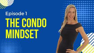 Condo Class Episode 1 The Condo Mindset by Michelle Rinaldi, Certified Condo Specialist ®