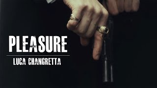 Luca Changretta || Pleasure