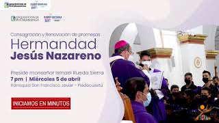 Consagración y Renovación de Promesas de la Hermandad de Jesús Nazareno