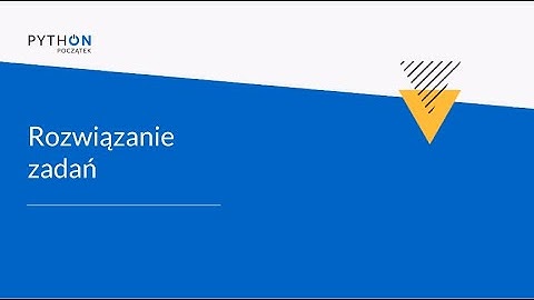 Lekcja 1 - rozwiązanie zadań | Tydzień 4 | Python - Zrozumieć programowanie