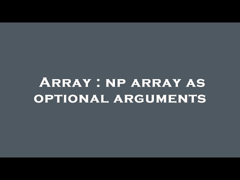 Array : np array as optional arguments