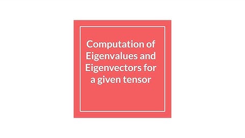 |Lecture 19| Computation of Eigenvalues and Eigenvectors for a given tensor