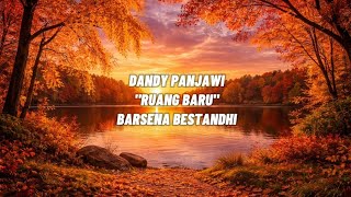 DANDY PANJAWI - Ruang Baru (BARSENA BESTANDHI) | Lirik Video 