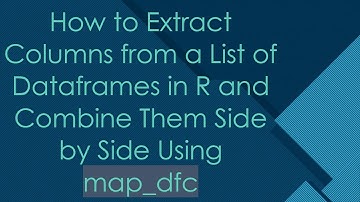 How to Extract Columns from a List of Dataframes in R and Combine Them Side by Side Using map_dfc