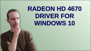 Radeon HD 4670 driver for Windows 10