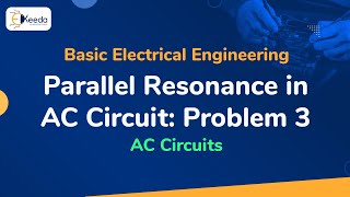 Problem No. 3 on Parallel Resonance in AC Circuit - AC Circuits - Basic Electrical Engineering