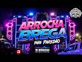 ARROCHA BREGA PRA PAREDÃO! SELEÇÃO ESPECIAL! SÓ AS MELHORES