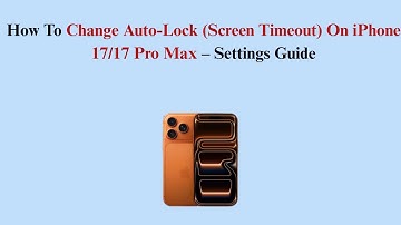 How To Change Auto-Lock (Screen Timeout) On iPhone 17/17 Pro Max – Settings Guide