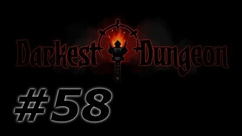 Darkest Dungeon Comprehensive Playthrough, ep 58: "We Are the Flame"