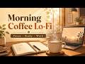 Morning Music ☕ Chill Lo-Fi Beats for Focus, Study & Productivity