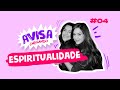 ESPIRITUALIDADE - AVISA CHEGANDO - Sophia Abrahão e Mariana Molina #04