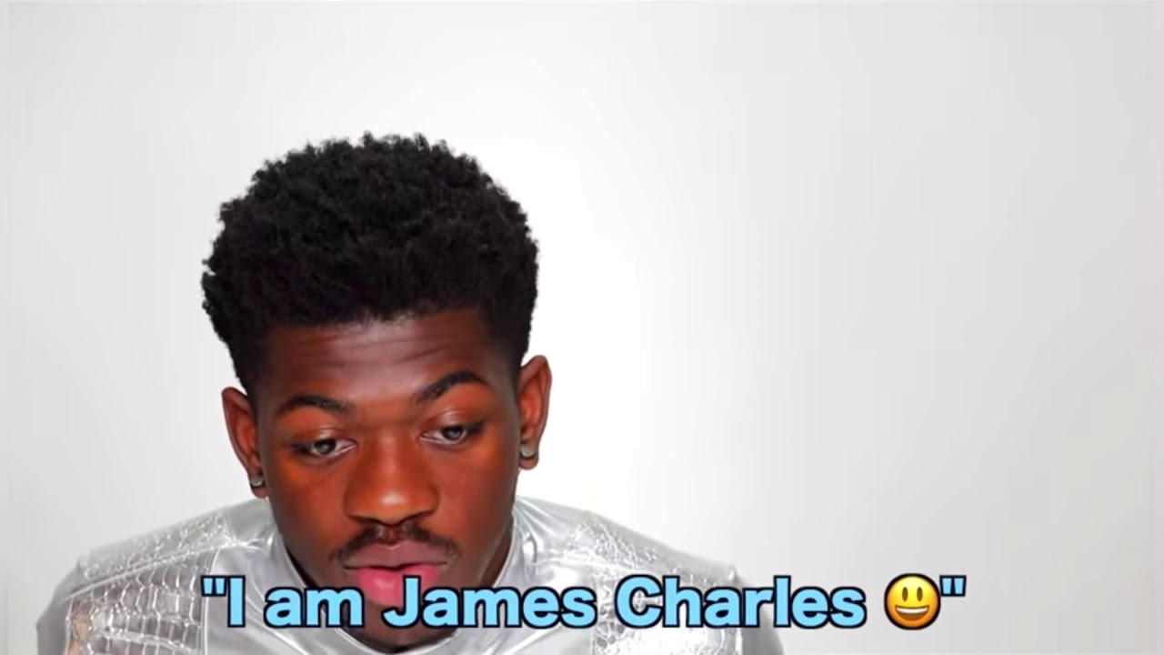 Hey sisters, I am James Charles  (Lil Nas X)