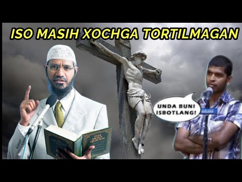 Dr ZAKIR ISO MASIH XOCHGA TORTILMAGANINI ISBOTLAY OLASIZMI?