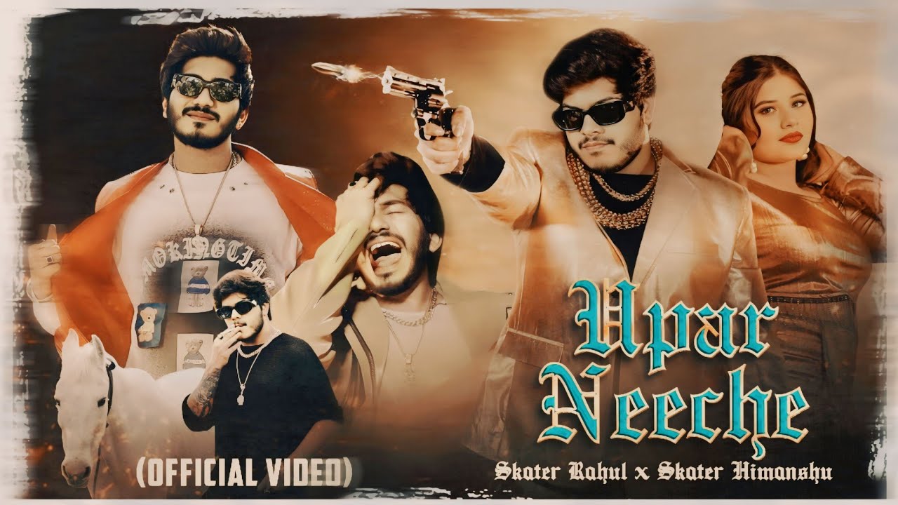 UPAR NEECHE Official Video  Skater Rahul X Skater Himanshu