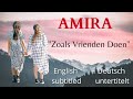 AMIRA  ~ &quot;Zoals Vrienden Doen&quot;  (English &amp; German subtitles)