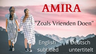 AMIRA  ~ &quot;Zoals Vrienden Doen&quot;  (English &amp; German subtitles)