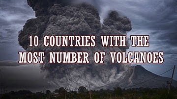 These Countries has the MOST Number of Volcanoes ( Active, Dormant, Extinct)