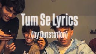 Tum Se - Outstation (LYRIC VIDEO)