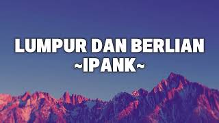 Download Lagu LIRIK LAGU LUMPUR DAN BERLIAN - IPANK MP3