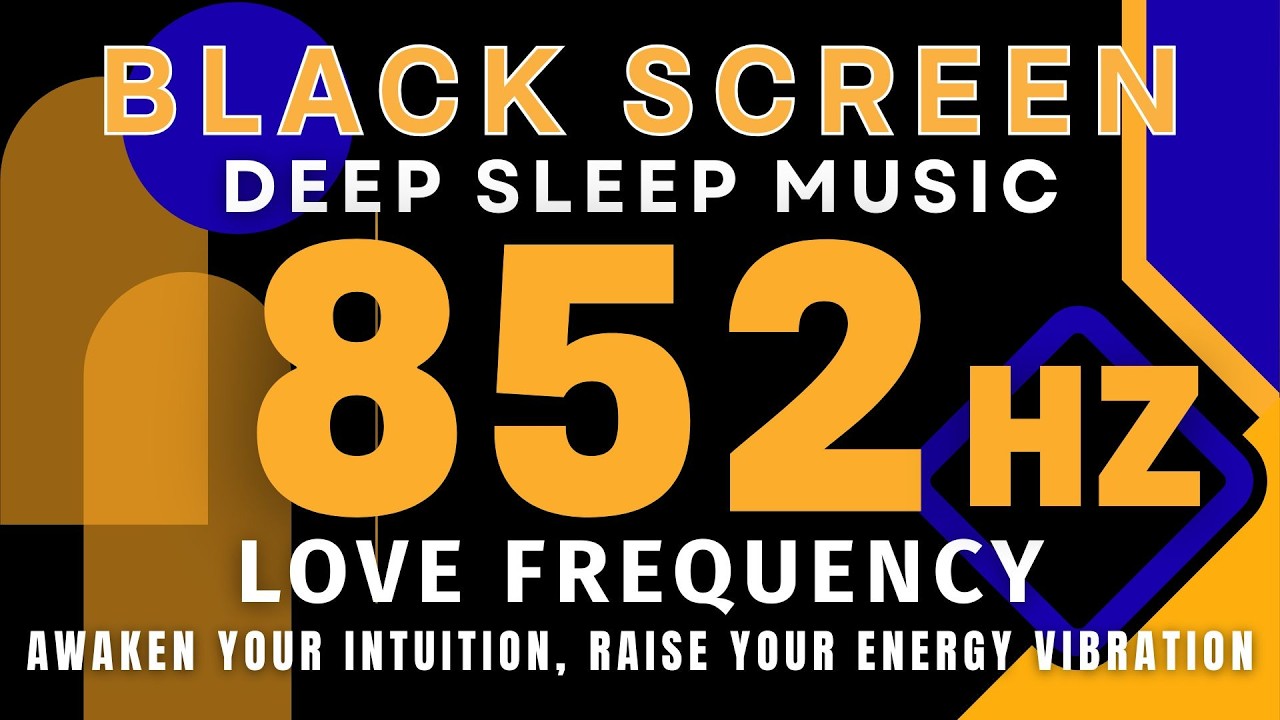 852 Hz Love Frequency, Awaken Your Intuition, Raise Your Energy Vibration | Deep Meditation Music