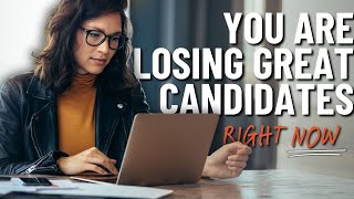 Your Company Is Losing Amazing Candidates Right Now!