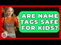 Are Name Tags Safe For Kids? - Childhood Education Zone