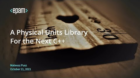 A Physical Units Library For C++ - Mateusz Pusz - NDC TechTown 2021