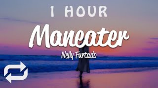 [1 HOUR 🕐 ] Nelly Furtado - Maneater (Lyrics)