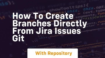 How to create branches directly from jira issues git