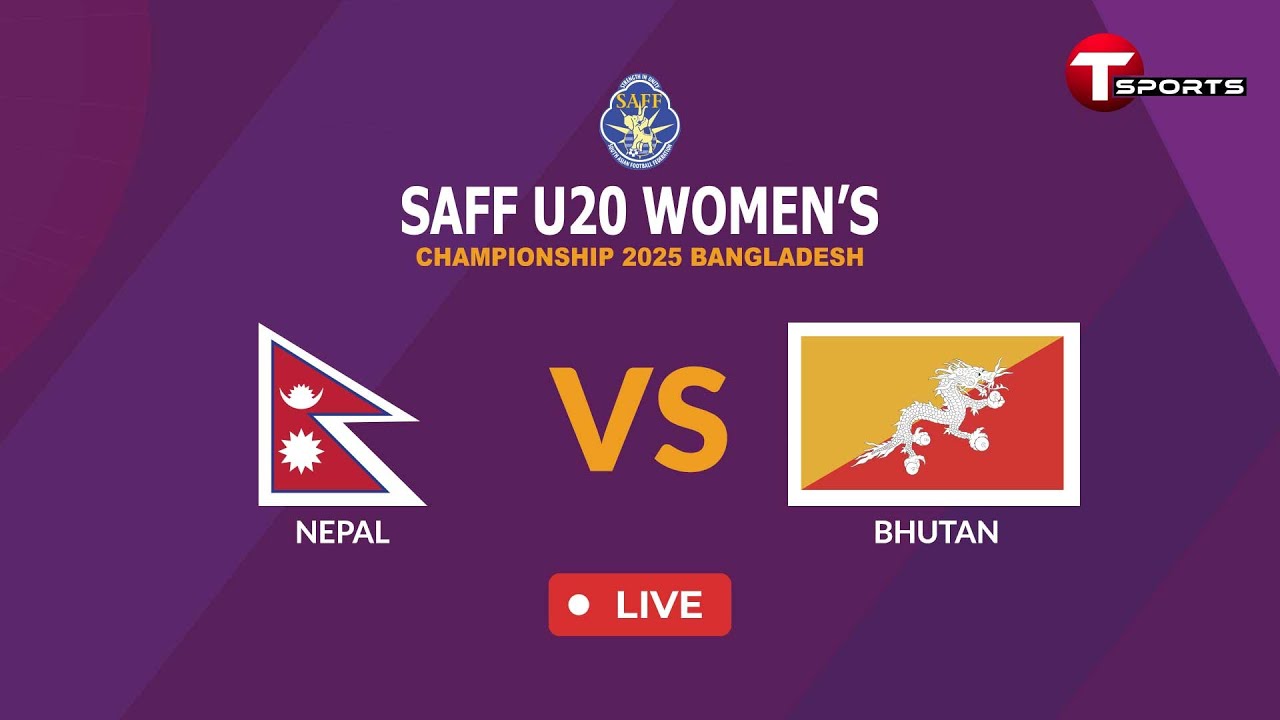 LIVE | Nepal vs Bhutan | SAFF U-20 Women's Championship Bangladesh 2025 | T Sports