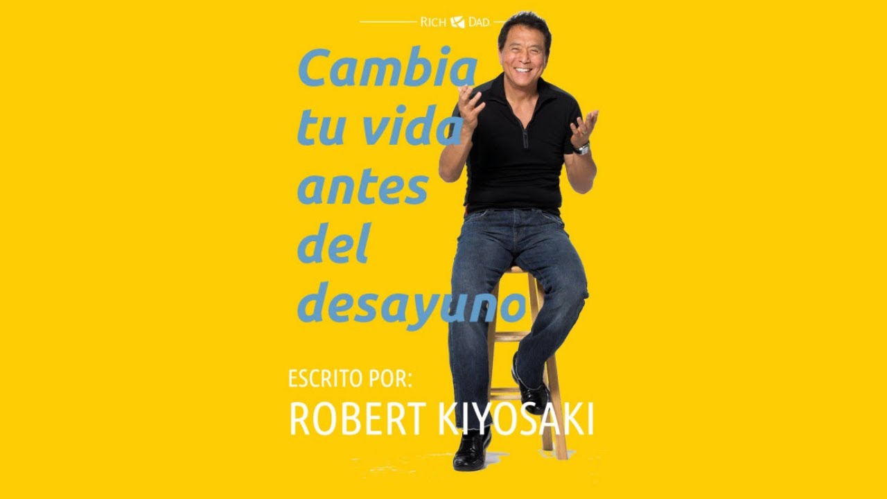 Cambia tu vida antes del desayuno - Robert Kiyosaki - YouTube