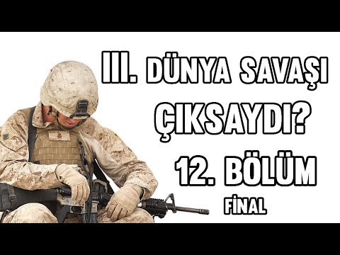 III. Dünya Savaşı Çıksaydı? (12. Bölüm) (FİNAL)