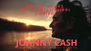 On The Banks Of The Mississippi I Cried  Deep Country Ballad  Inspired By Johnny Cash