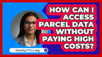 How Can I Access Parcel Data Without Paying High Costs? - CountyOffice.org