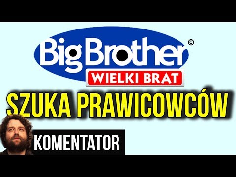Afera?: Big Brother TVN Szuka Prawicowców do Programu Telewizyjnego - Analiza Komentator Pieniądze