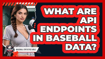 What Are API Endpoints In Baseball Data? - Baseball Statistics Vault