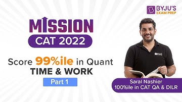 Time and Work | CAT 2022 | Score 99%ile in CAT Quant Section | Part 1 | BYJU