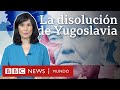 Cómo y por qué se desintegró Yugoslavia | BBC Mundo